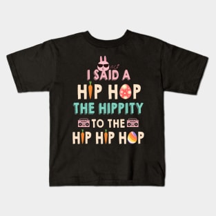 I Said Hip The Hippity To Hop Hip Hop Bunny Funny Easter Day Kids T-Shirt